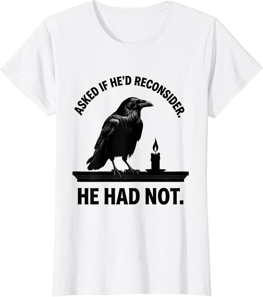 Women's Asked If He'd Reconsider He Had Not Gothic Raven Edgar Allan T-Shirt - White