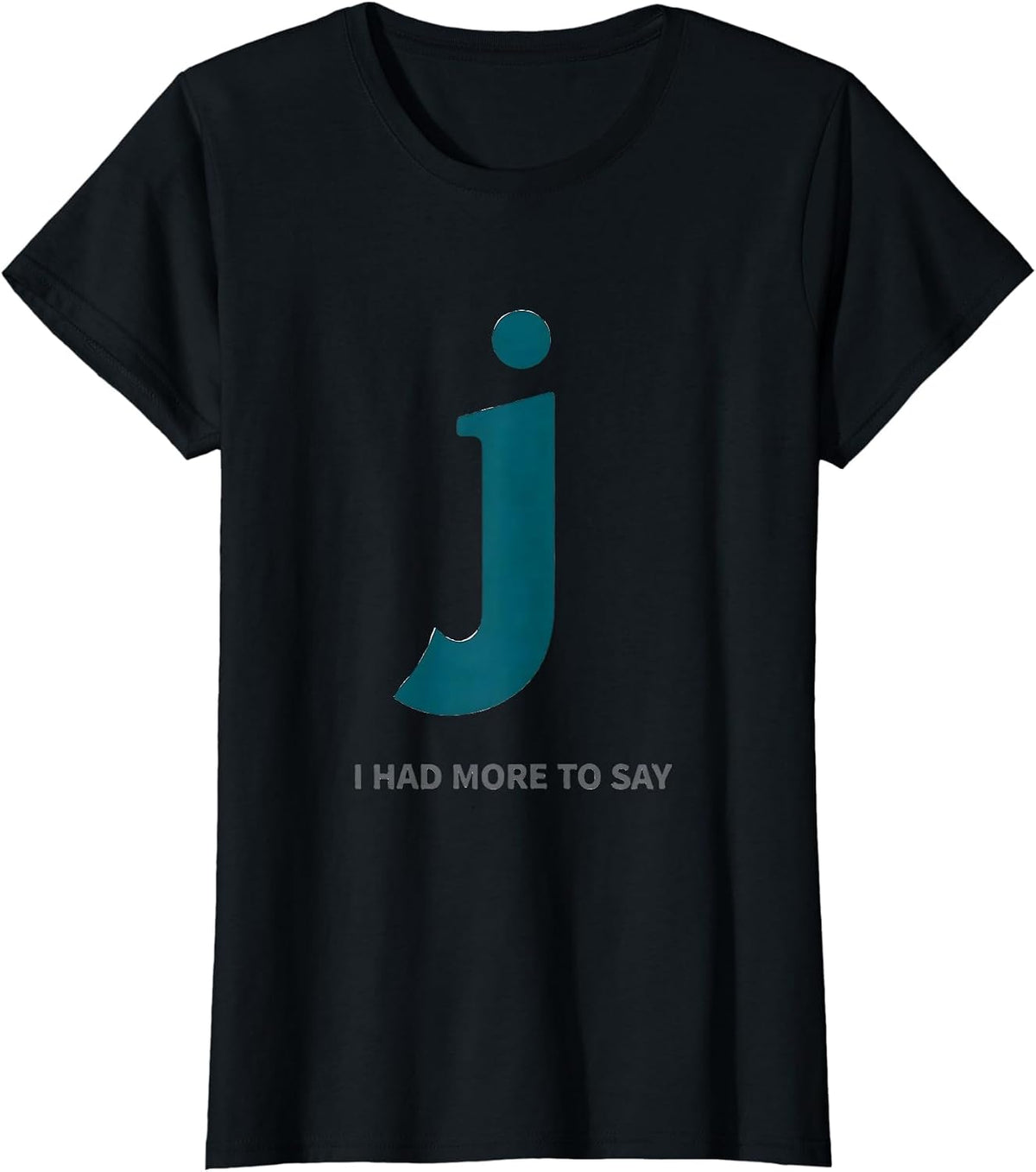 I Had More To Say Funny Grammar Police Punctuation Humor T-Shirt - Black