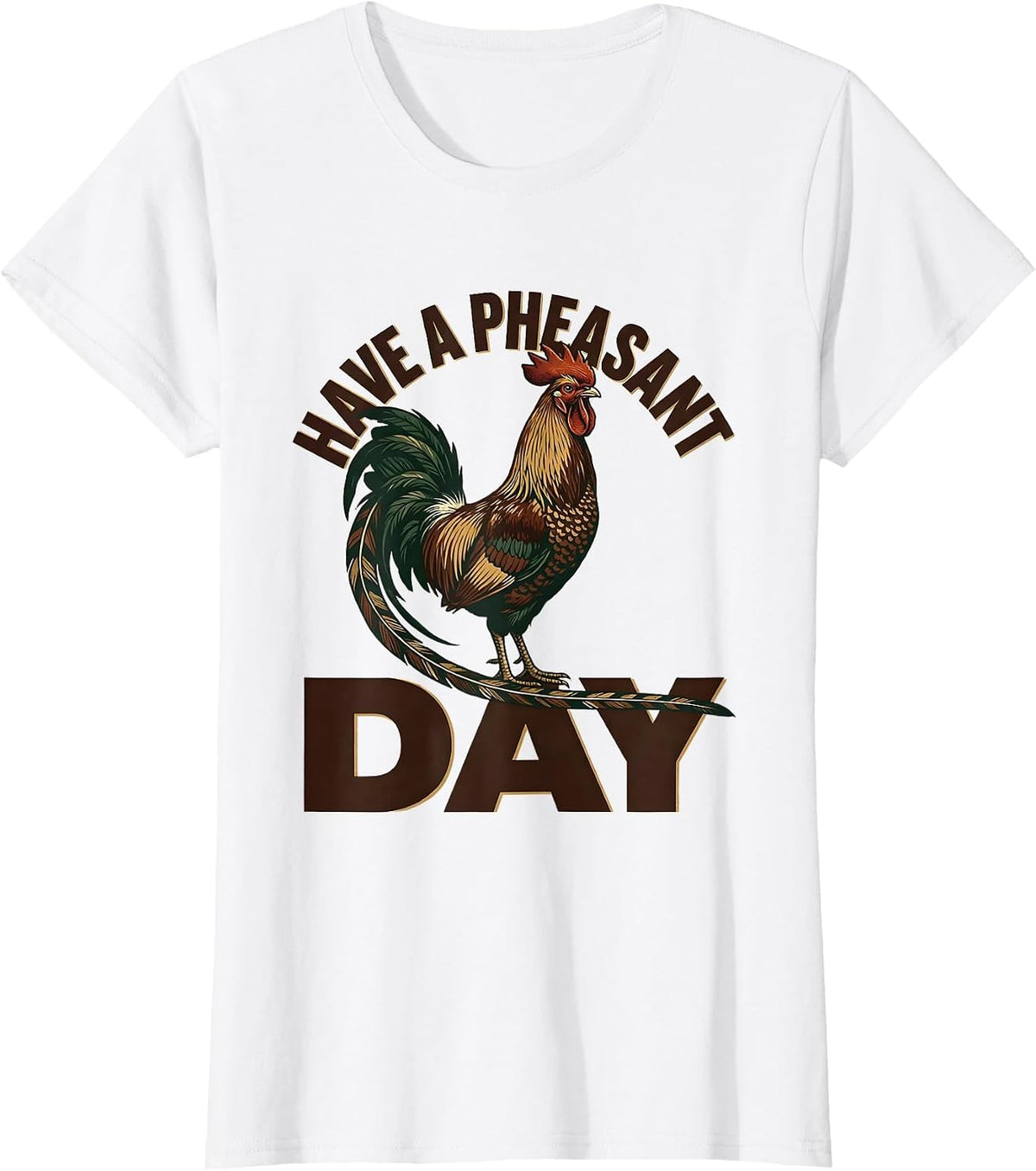 Women's Have A Pheasant Day Funny Pheasant Hunter Hunting Gift T-Shirt - White