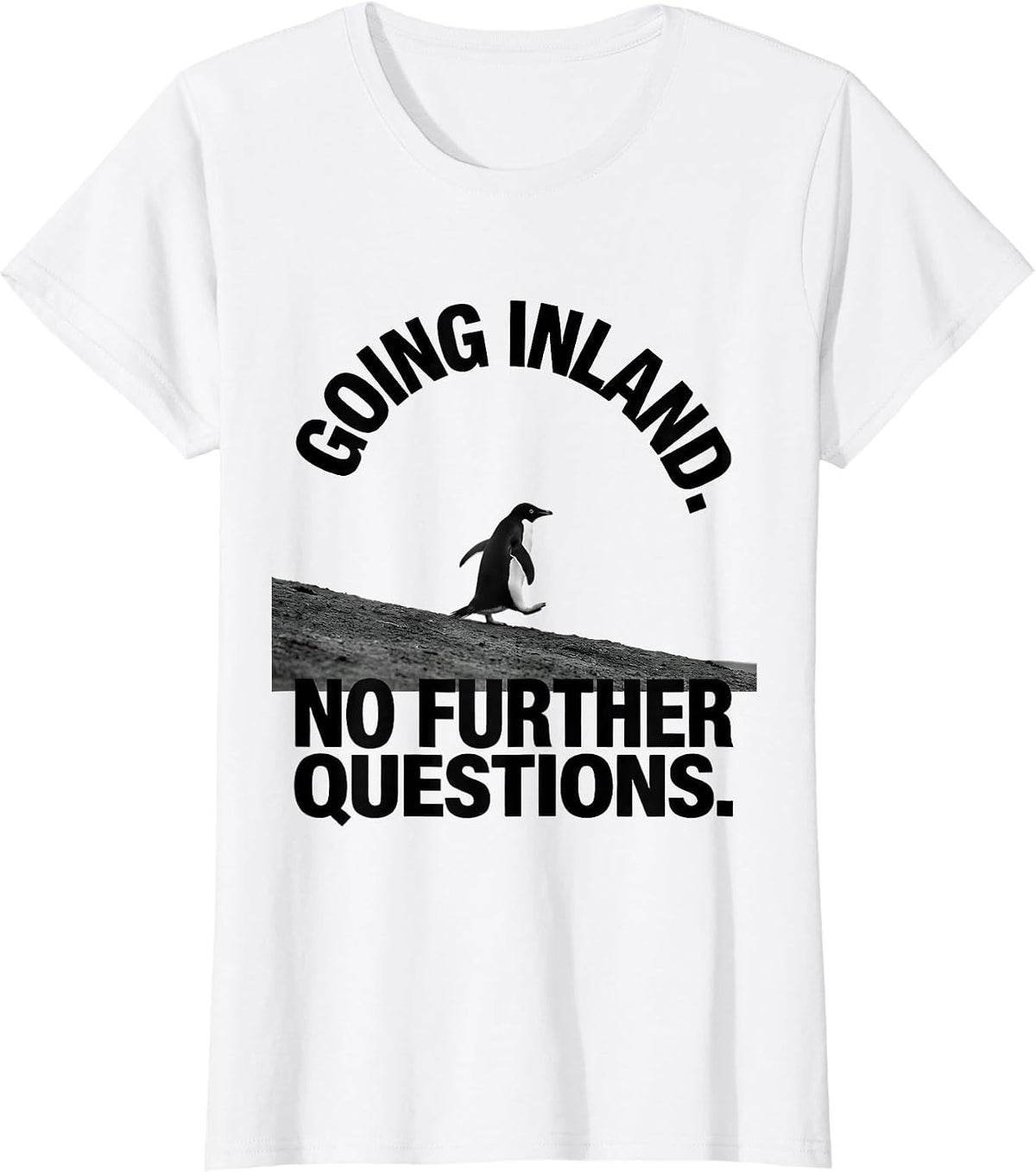 Women's Going Inland No Further Questions Funny Penguin Lover Humor T-Shirt - White