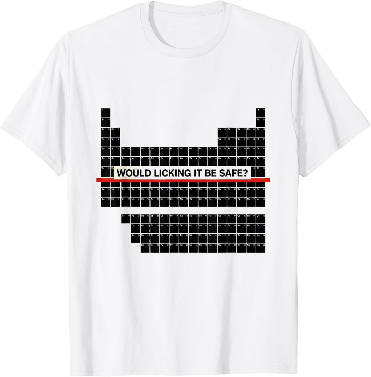 Men's Would Licking It Be Safe? Funny Periodic Table Chemistry T-Shirt - White