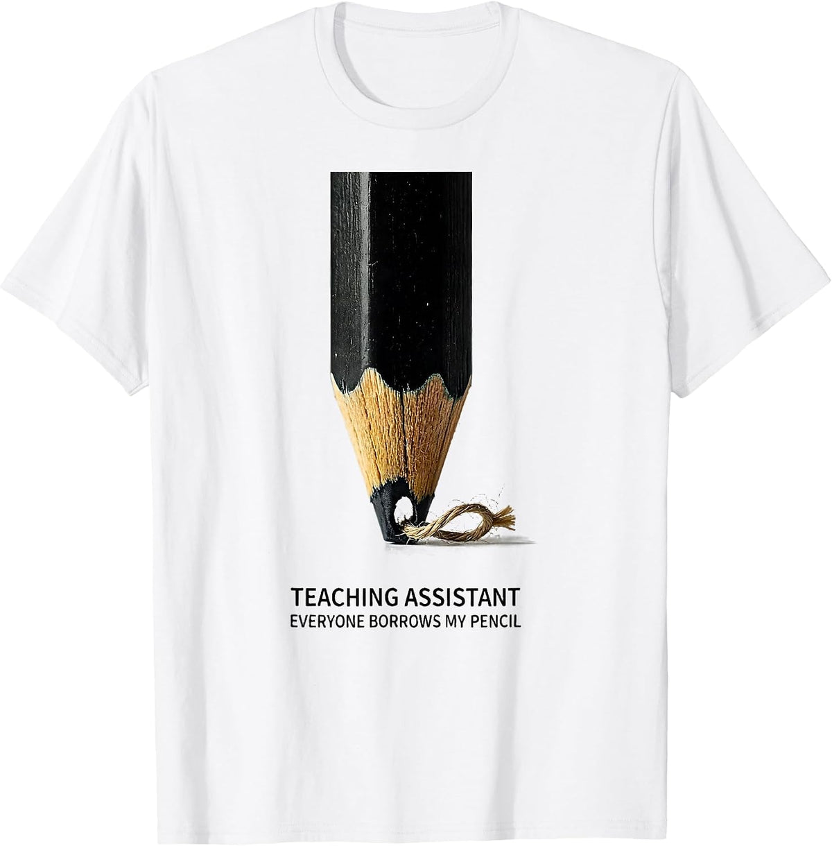 Men's Teaching Assistant Everyone Borrows My Pencil Funny T-Shirt - White