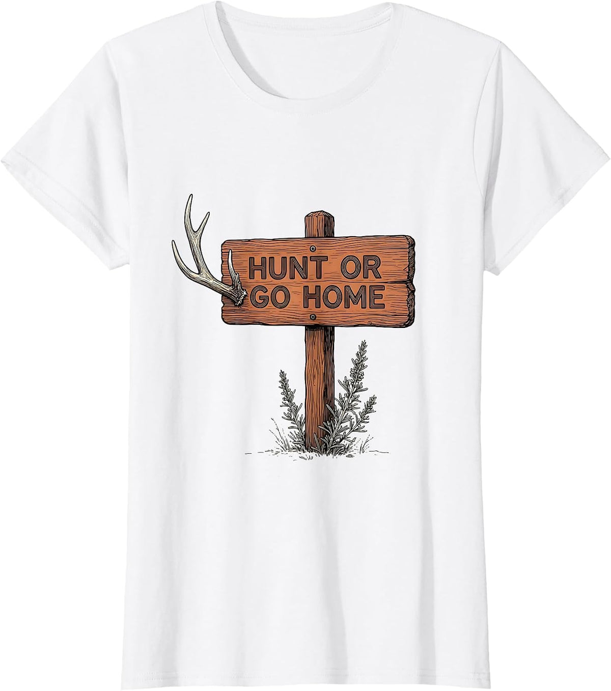 Women's Hunt or Go Home Bold Hunting Graphic Design T-Shirt - White