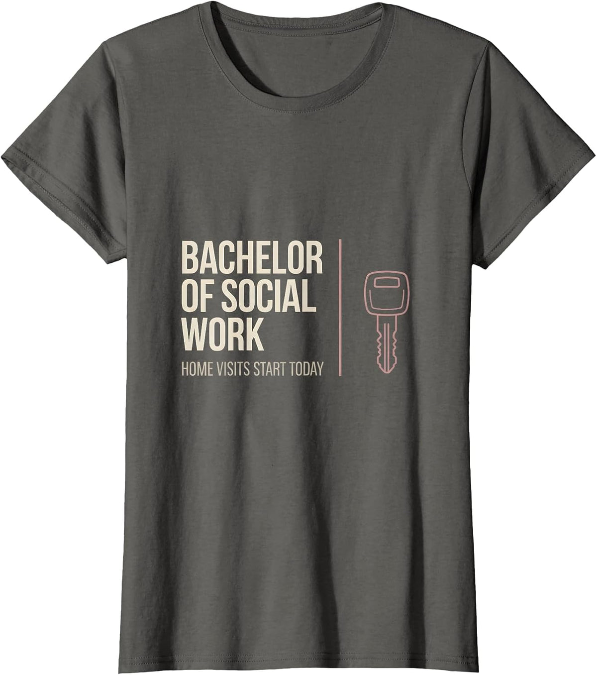 Women's Bachelor Of Social Work, Home Visits Start Today Funny T-Shirt - Asphalt Grey