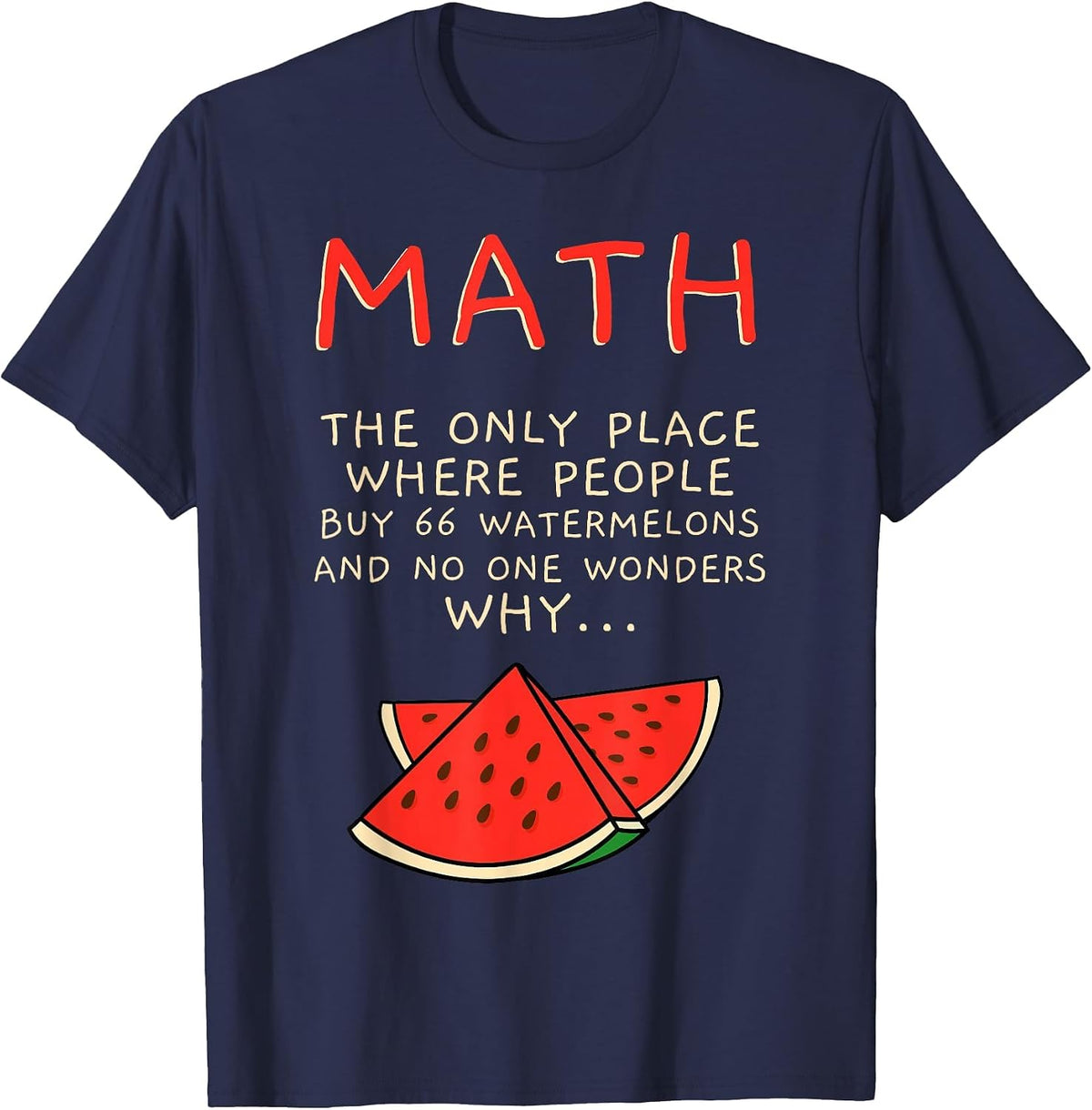 The Only Place Where People Buy 66 Watermelons Math T-Shirt - Navy Blue