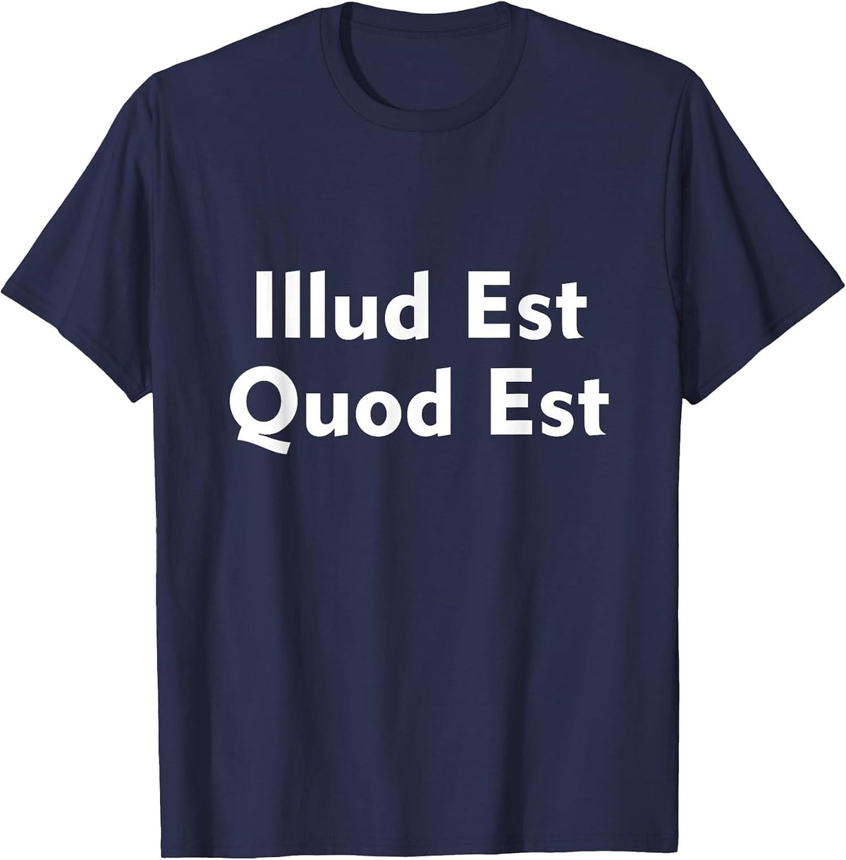 Illud Est Quod Est It is What It is in Latin T-Shirt - Navy Blue