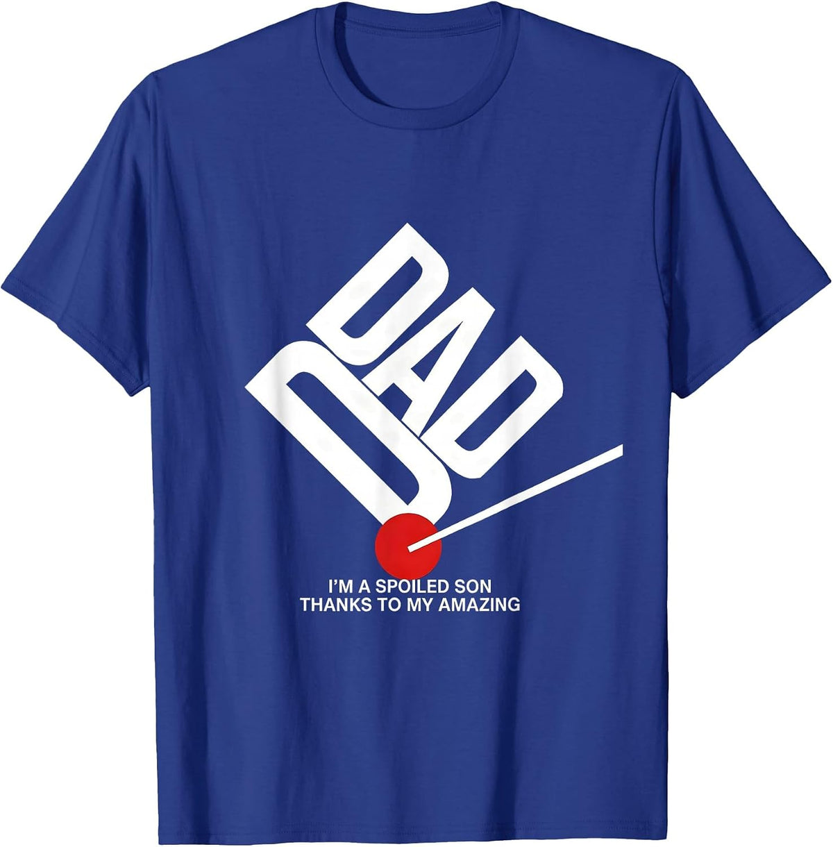 Men's I'm A Spoiled Son, Thanks To My Amazing Dad Funny T-Shirt - Royal Blue