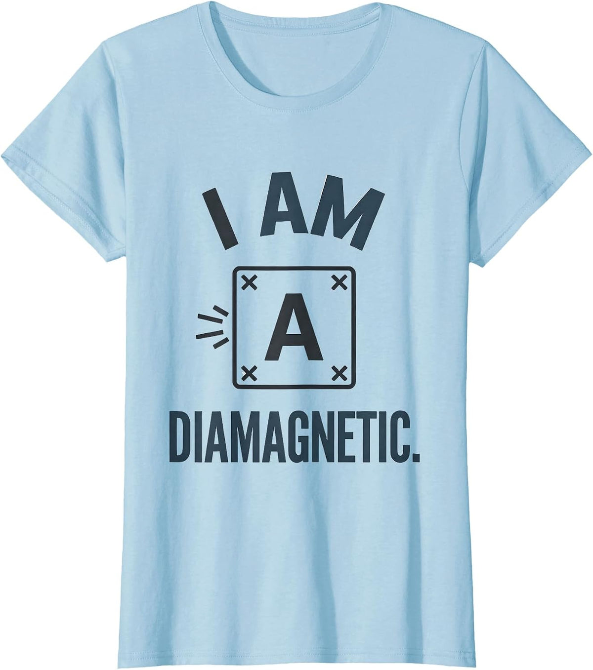 I Am Diamagnetic Funny Science Chemistry Pun Gift T-Shirt - Baby Blue