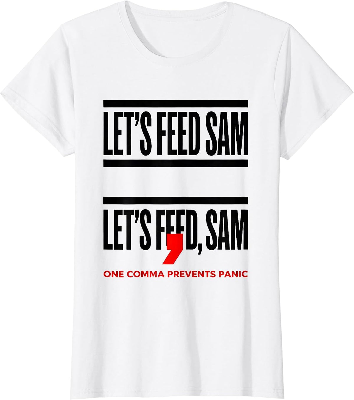 Let's Feed Sam Let's Feed, Sam One Comma Prevents Panic T-Shirt - White
