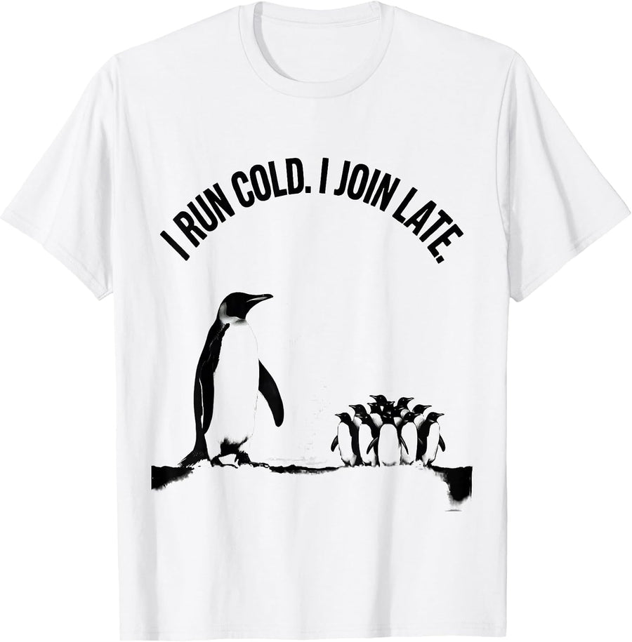 Men's I Run Cold I Join Late Funny Penguin Lover Humor T-Shirt - White