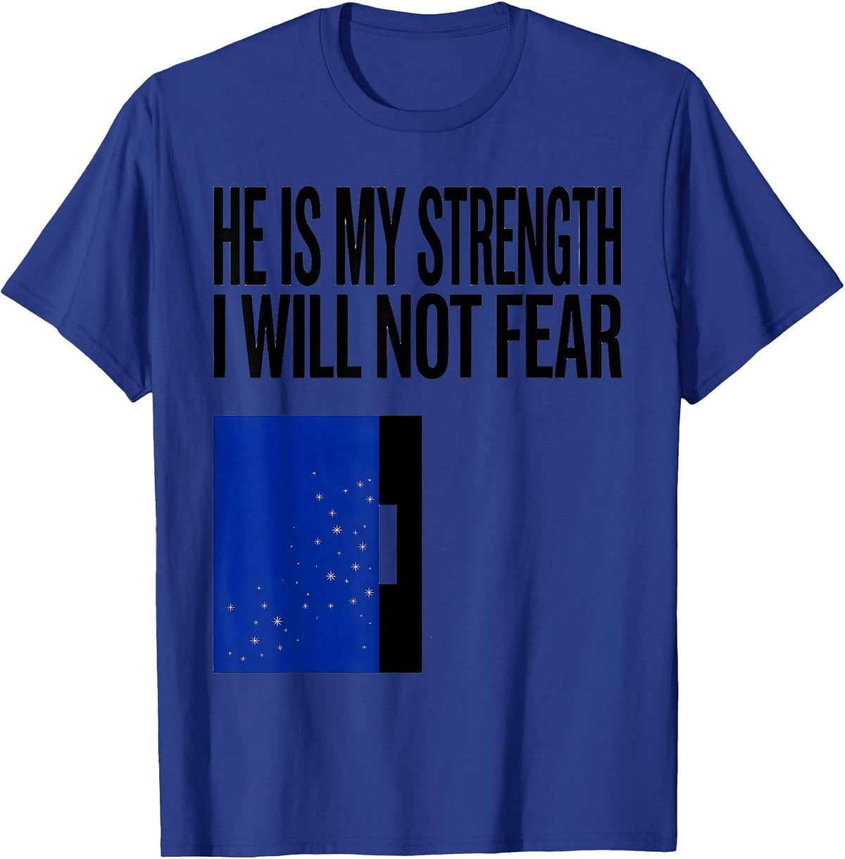 Men's He Is My Strength I Will Not Fear Faith Over Fear Patriotic T-Shirt - Royal Blue