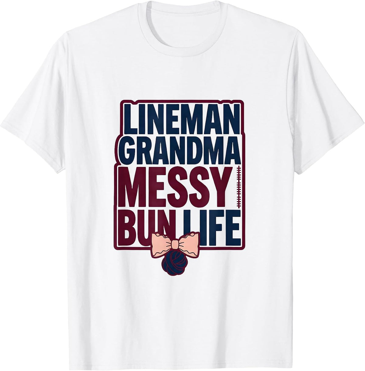 Men's Lineman Grandma Messy Bun Life Sporty Mom Humor T-Shirt - White