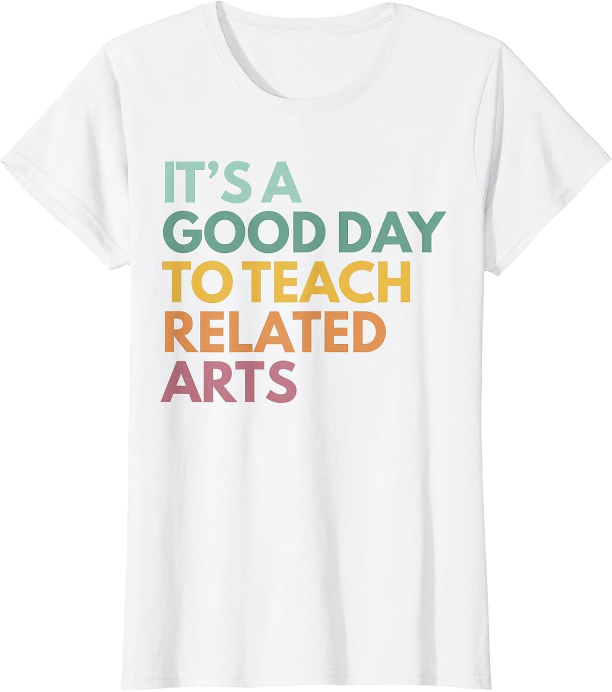 It's A Good Day to Teach Related Arts T-Shirt - White