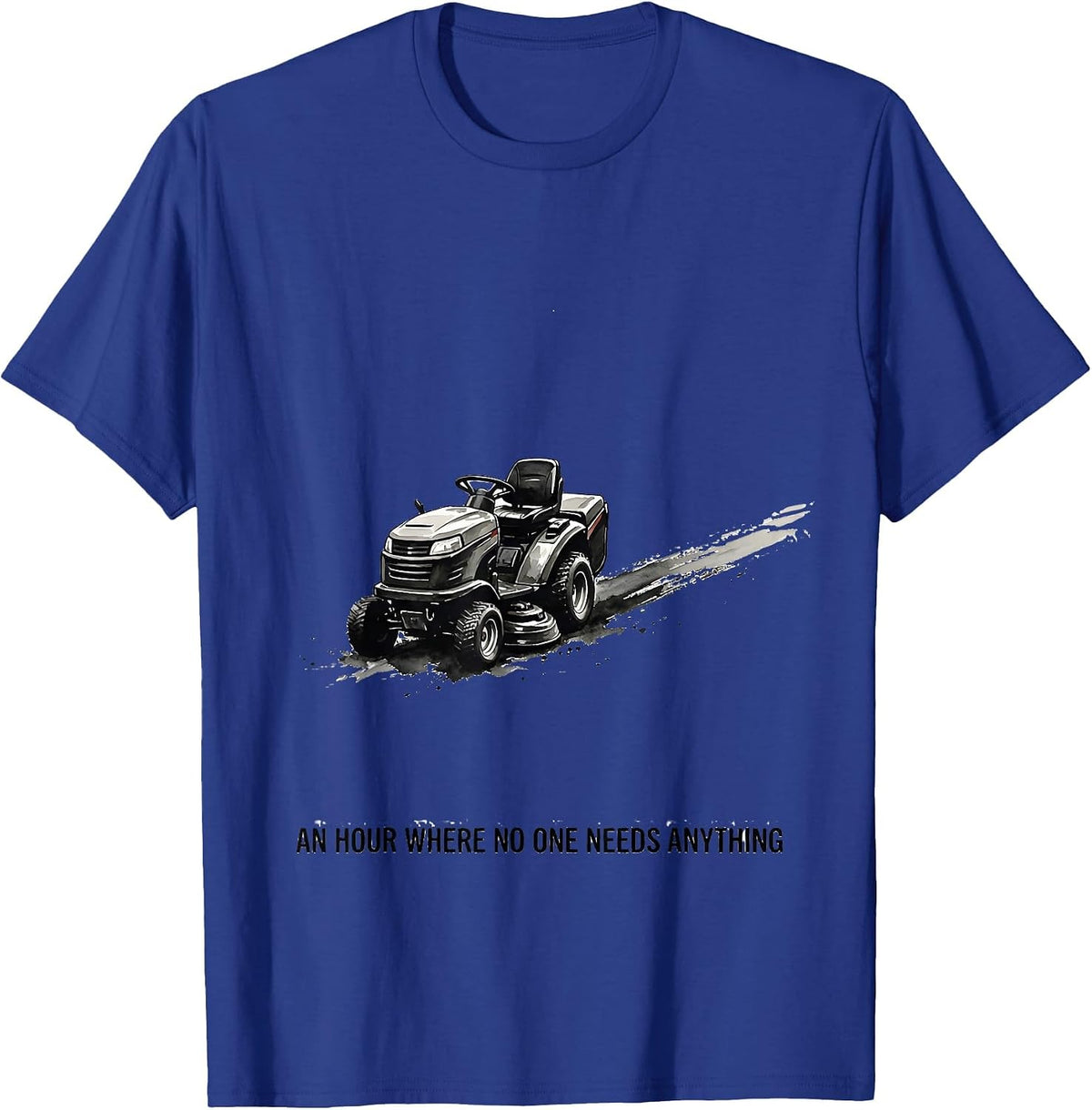 Men's An Hour Where No One Needs Anything Funny Lawn Mowing Dad T-Shirt - Royal Blue
