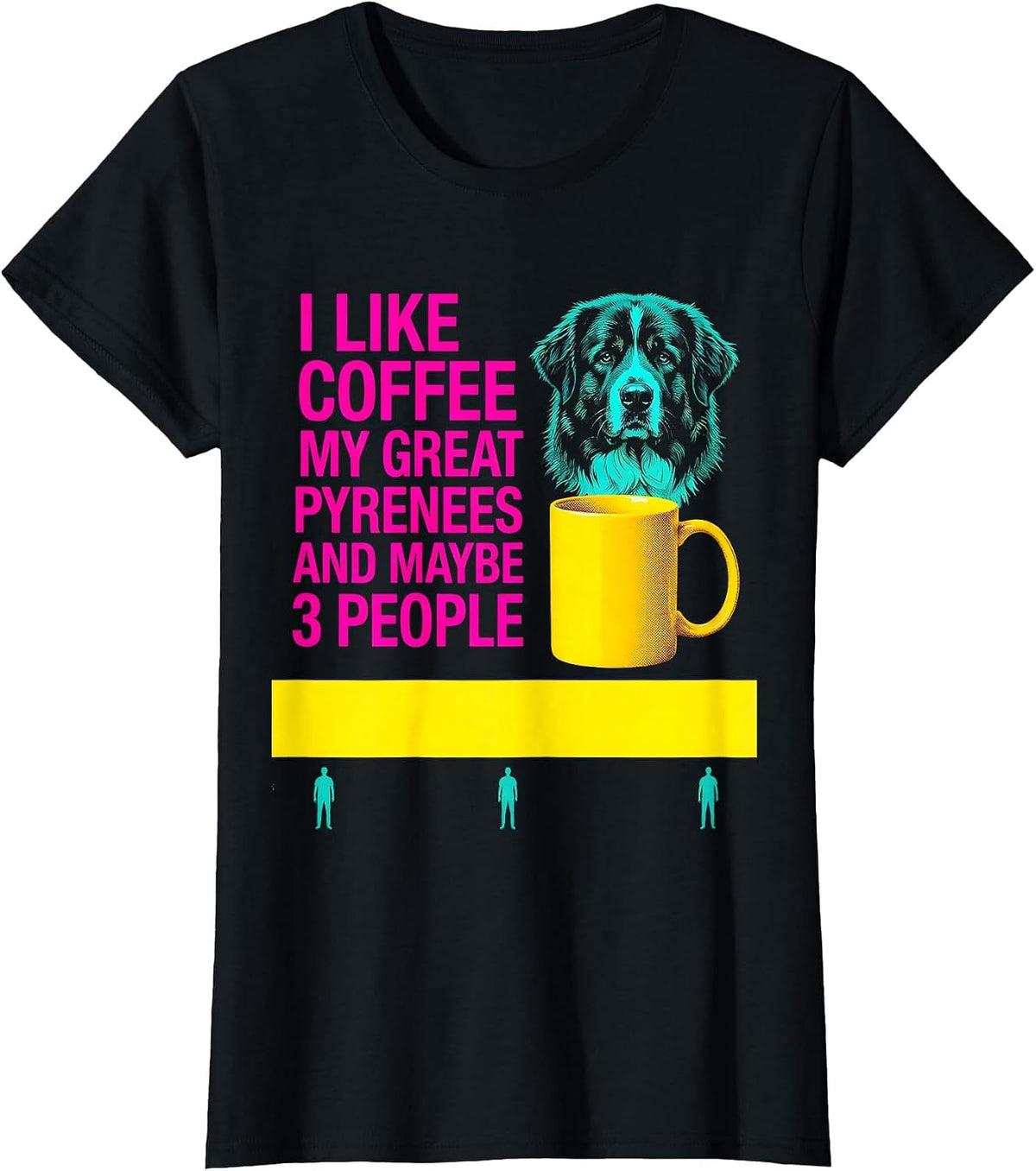 Women's I Like Coffee, My Great Pyrenees, And Maybe 3 People Funny T-Shirt - Black