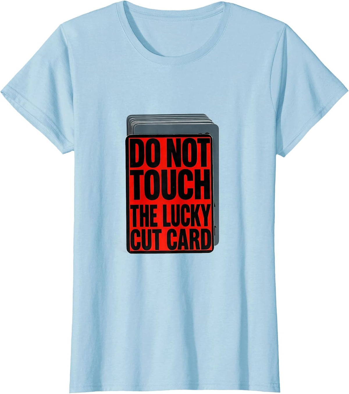 Women's Do Not Touch The Lucky Cut Card Funny Poker Player Casino T-Shirt - Baby Blue