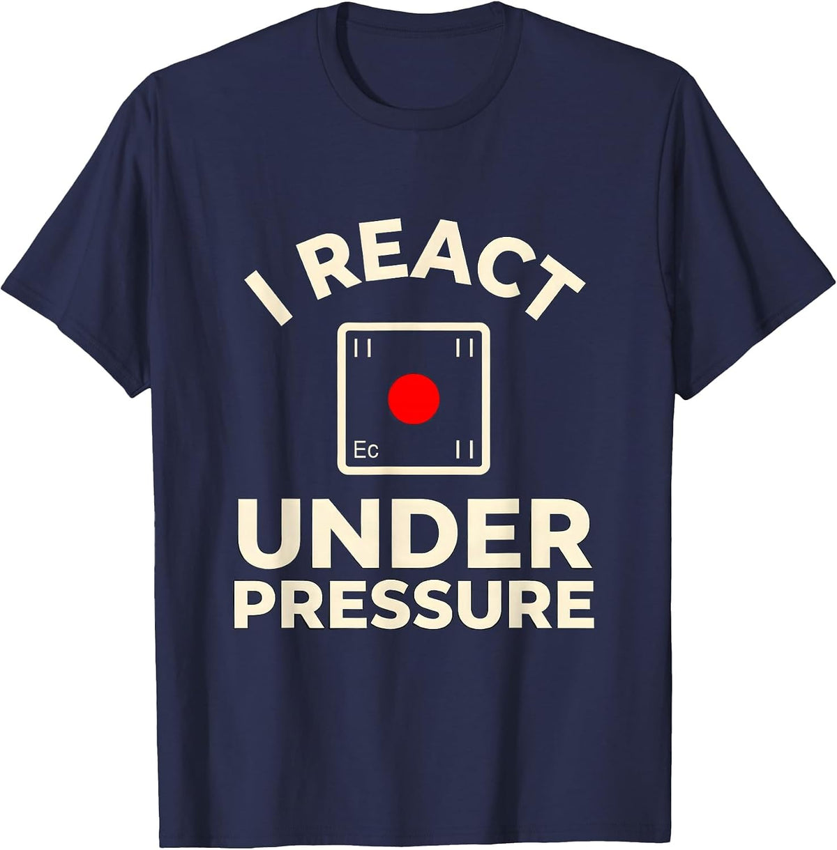 I React Under Pressure Funny Chemistry Nerd Science Lover T-Shirt - Navy Blue