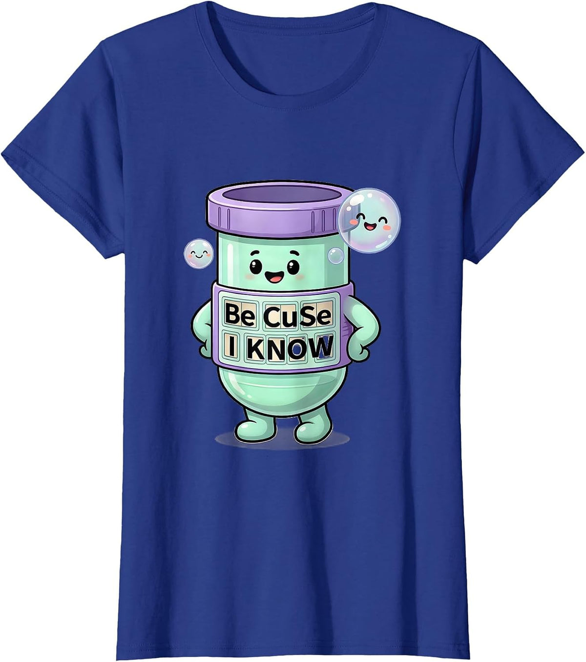Women's Be CuSe I KNoW Cute Kawaii Chemistry Teacher Science Humor T-Shirt - Royal Blue