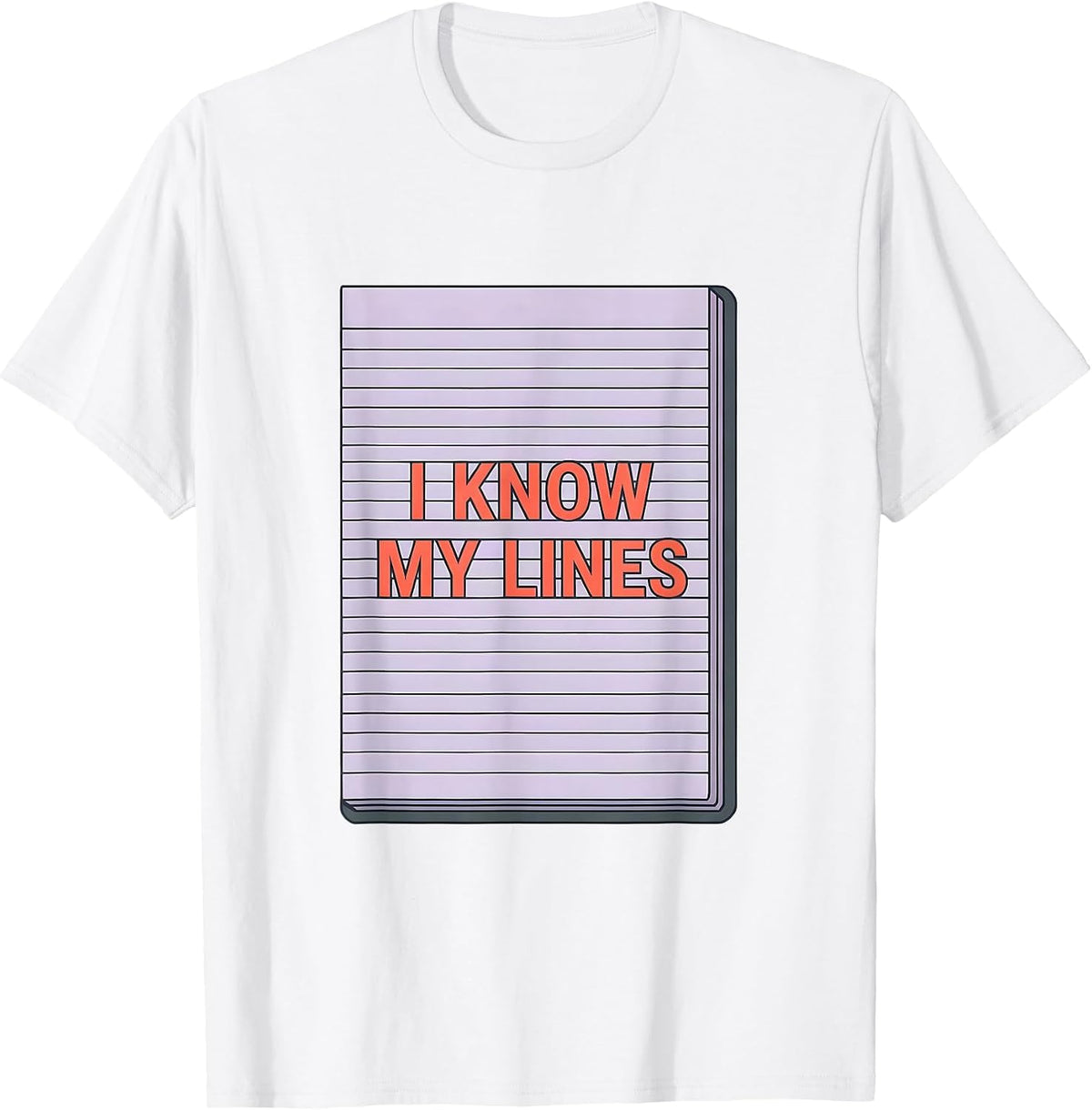 Men's I Know My Lines Funny Literary Quote Dramatic Humor T-Shirt - White