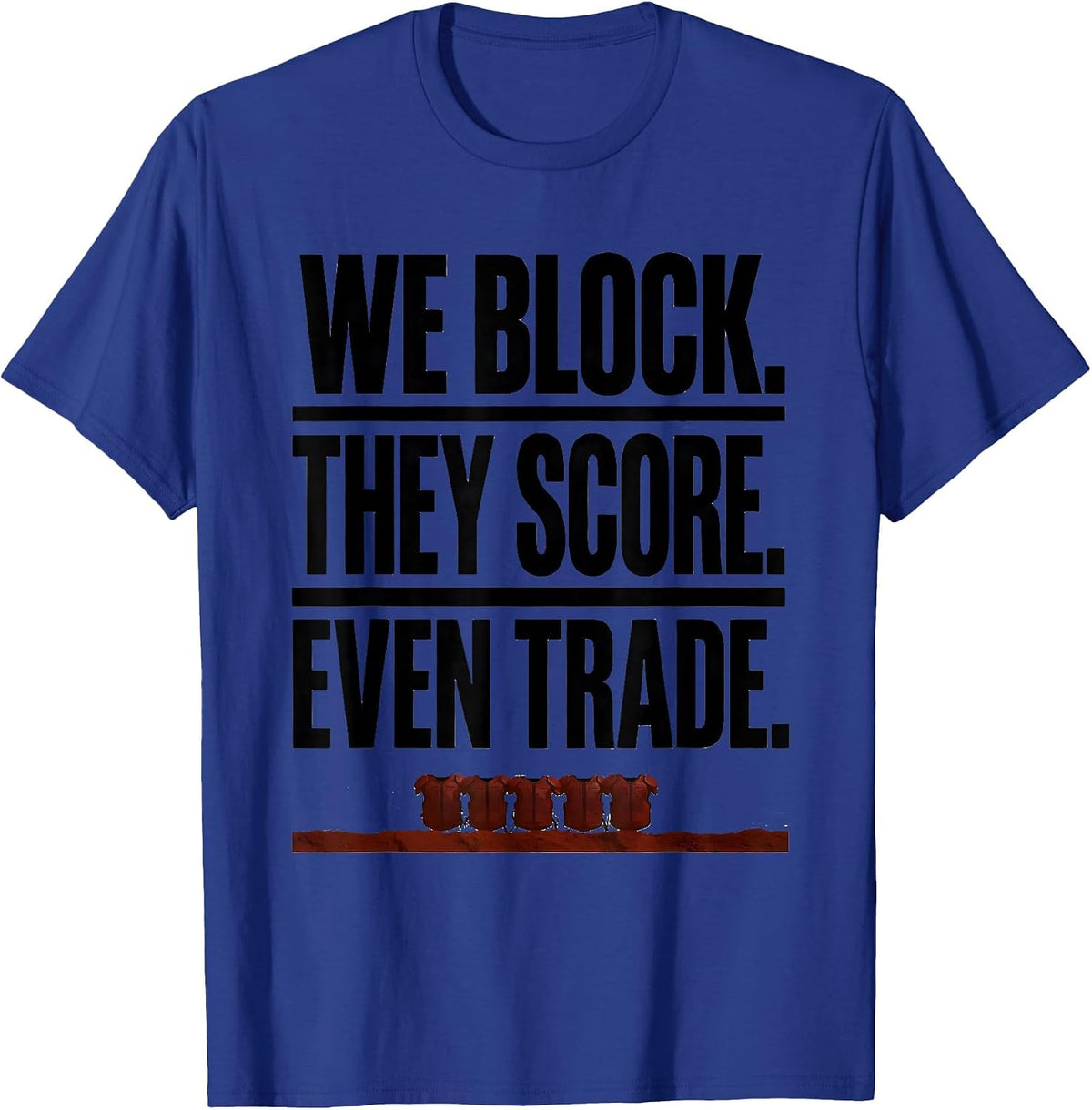 We Block. They Score. Even Trade Funny Football Lineman T-Shirt - Royal Blue