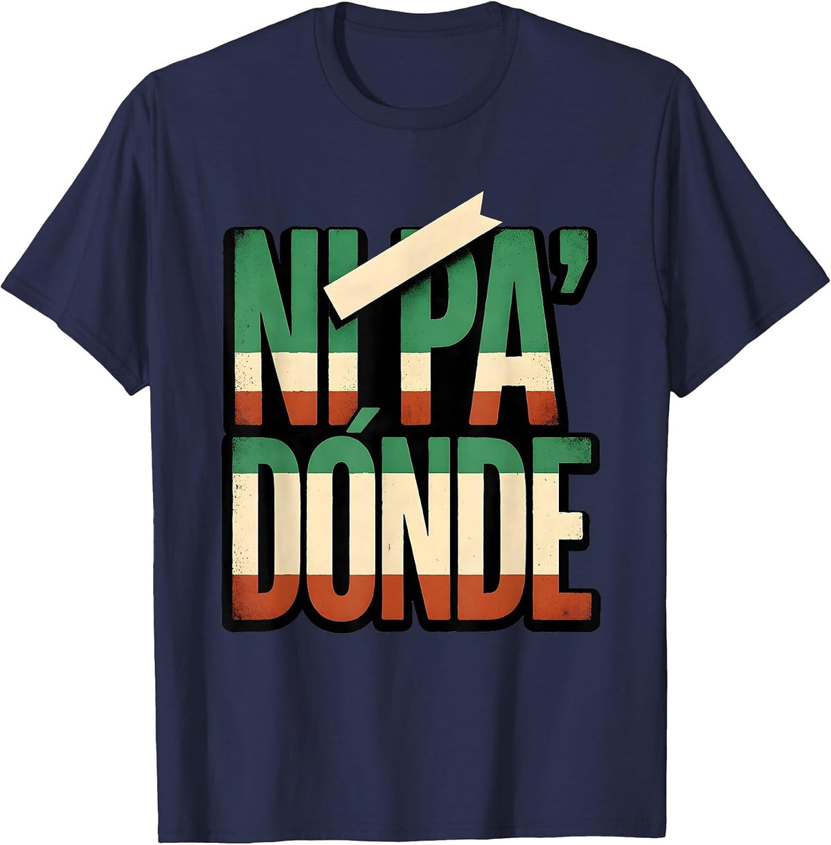 Ni Pa' Dónde Bold Bilingual Spanish Humor Latino Pride T-Shirt - Navy Blue