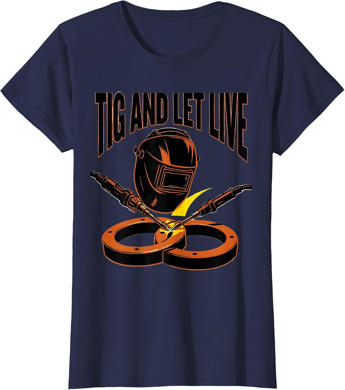 Women's TIG And Let Live Funny Welder Metal Worker Gift T-Shirt - Navy Blue