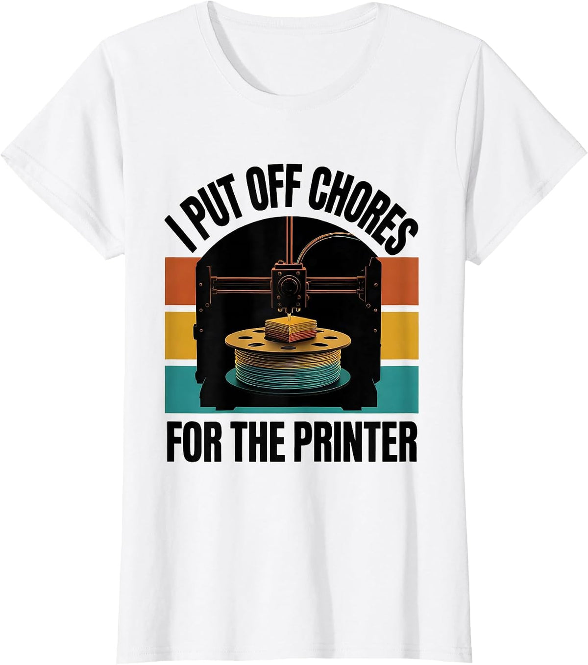 I Put Off Chores For The Printer Funny 3D Printer Gift Idea T-Shirt - White