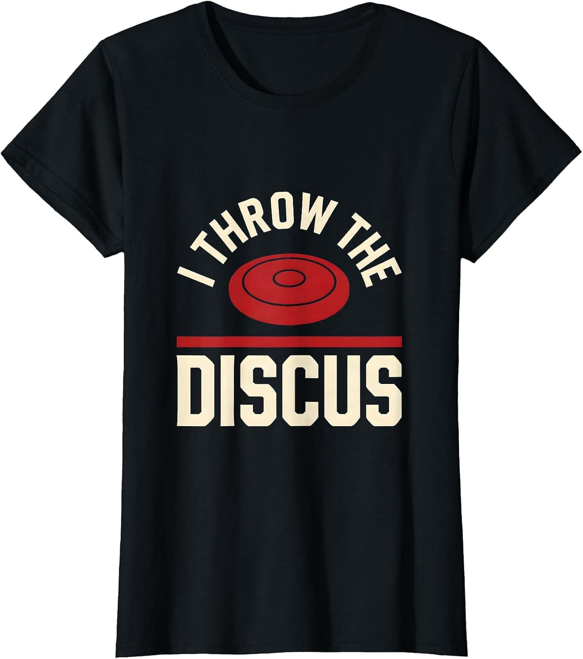 I Throw The Discus Funny Track And Field Throw Event Gift T-Shirt - Black