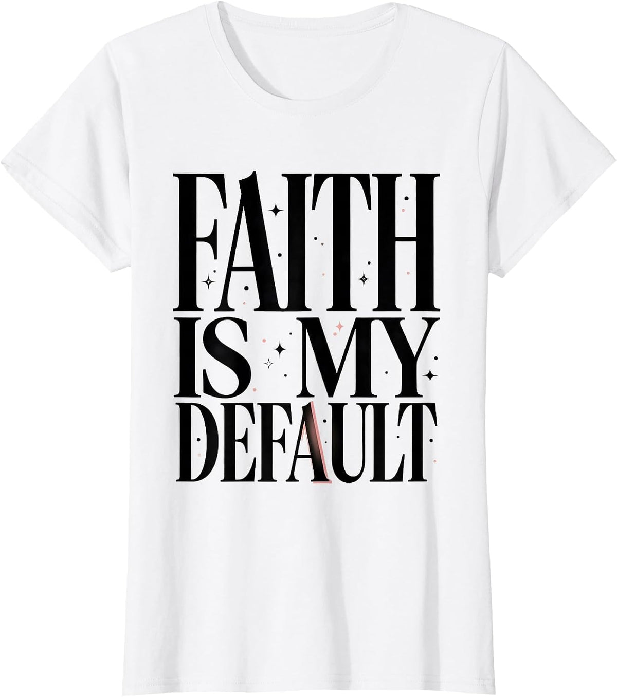 Faith Is My Default Faith Over Fear Design T-Shirt - White