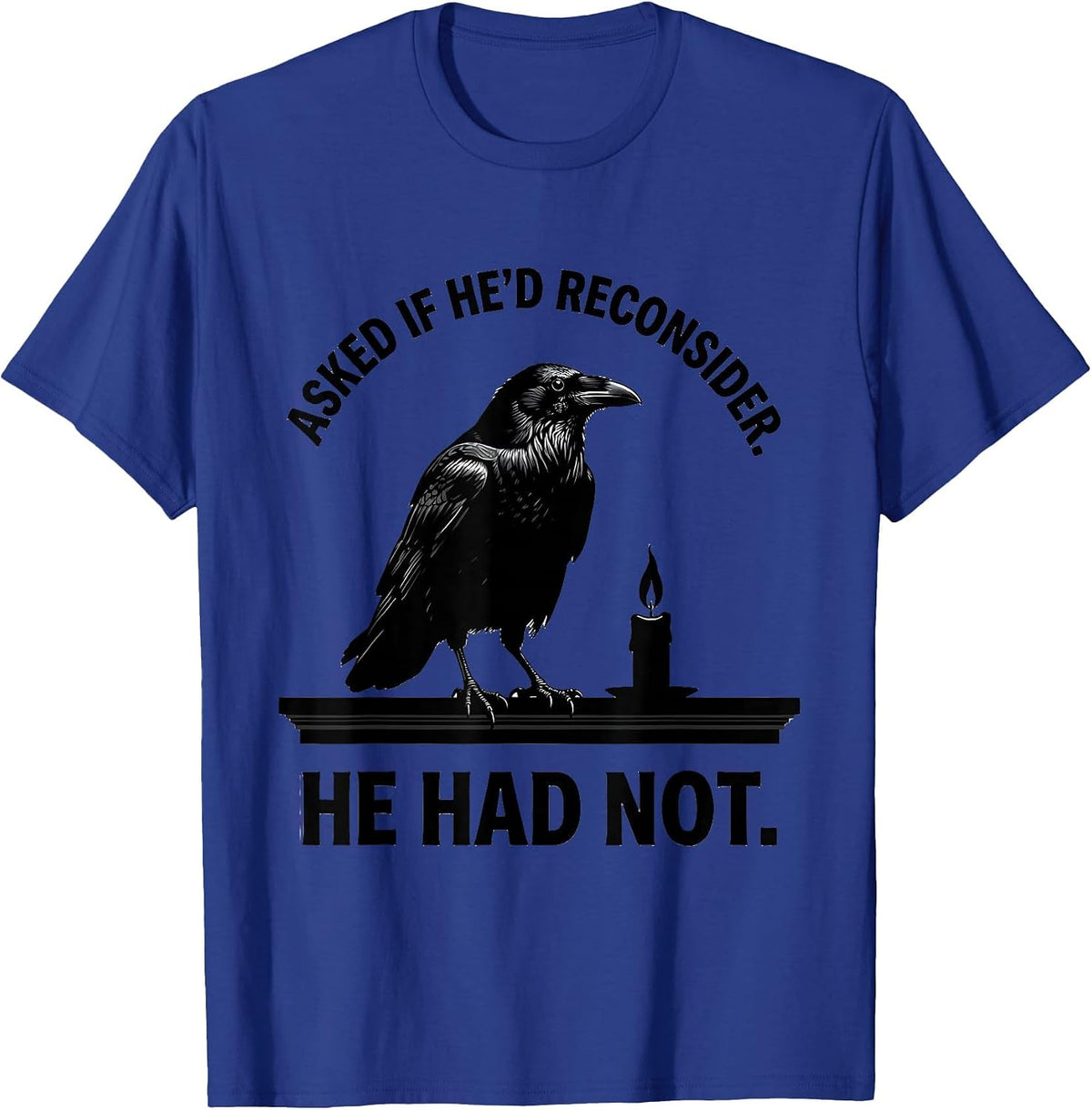 Men's Asked If He'd Reconsider He Had Not Gothic Raven Edgar Allan T-Shirt - Royal Blue