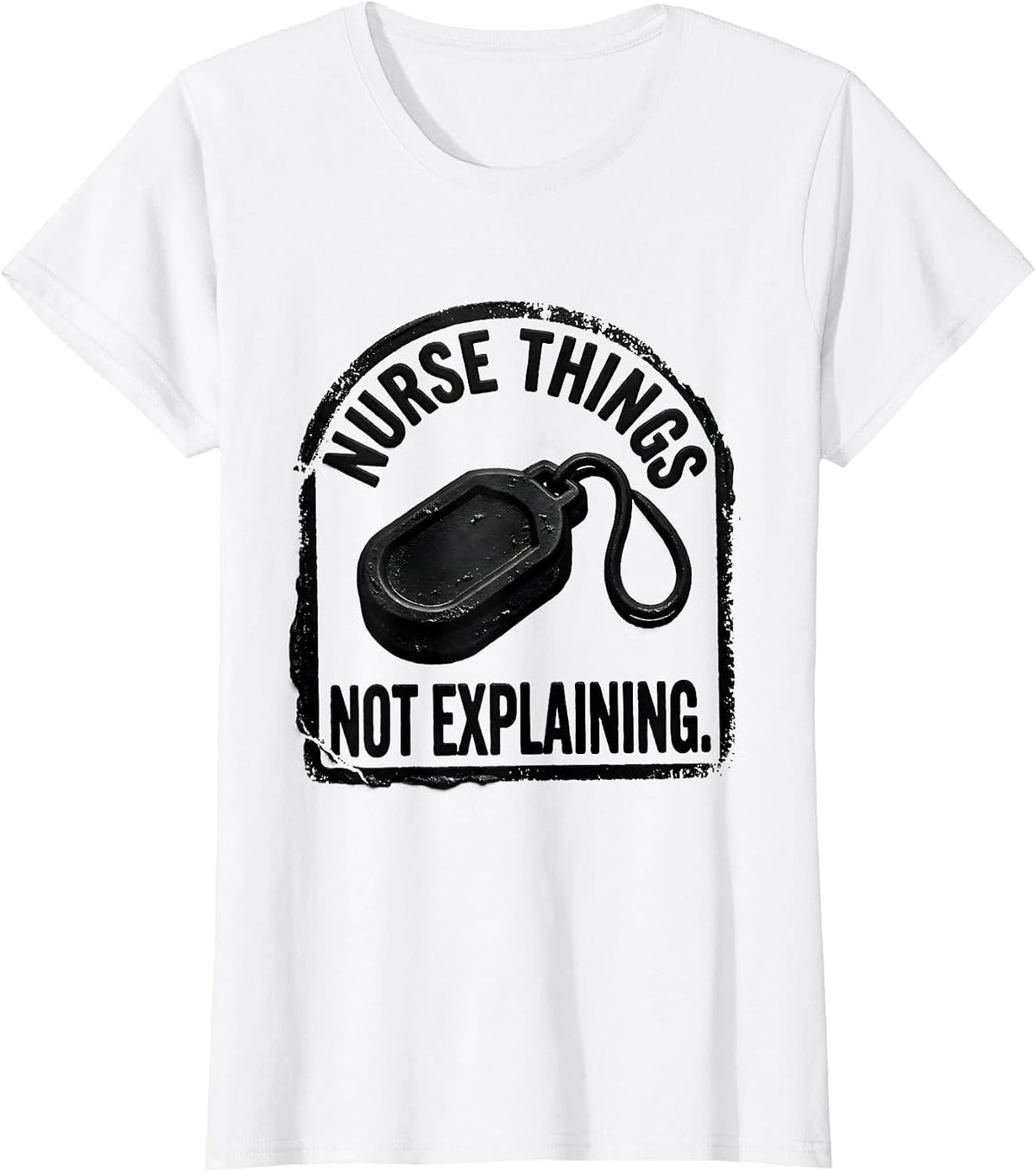 Nurse Things Not Explaining Rubber Stamp Nurse Humor T-Shirt - White