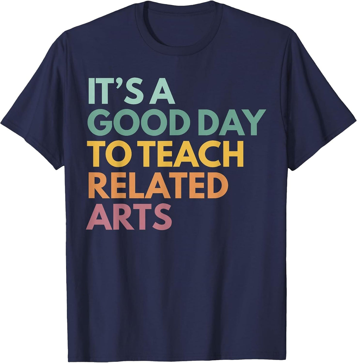 It's A Good Day to Teach Related Arts T-Shirt - Navy Blue