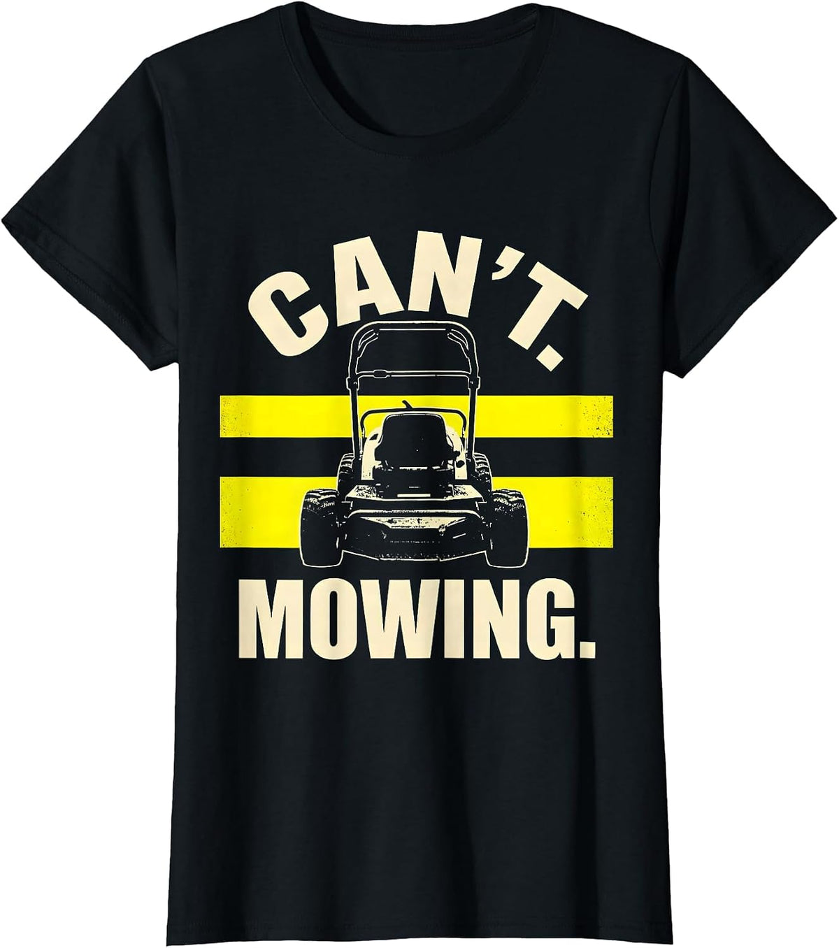 Can't. Mowing Funny Lawn Mower Dad Gardener Gift T-Shirt - Black
