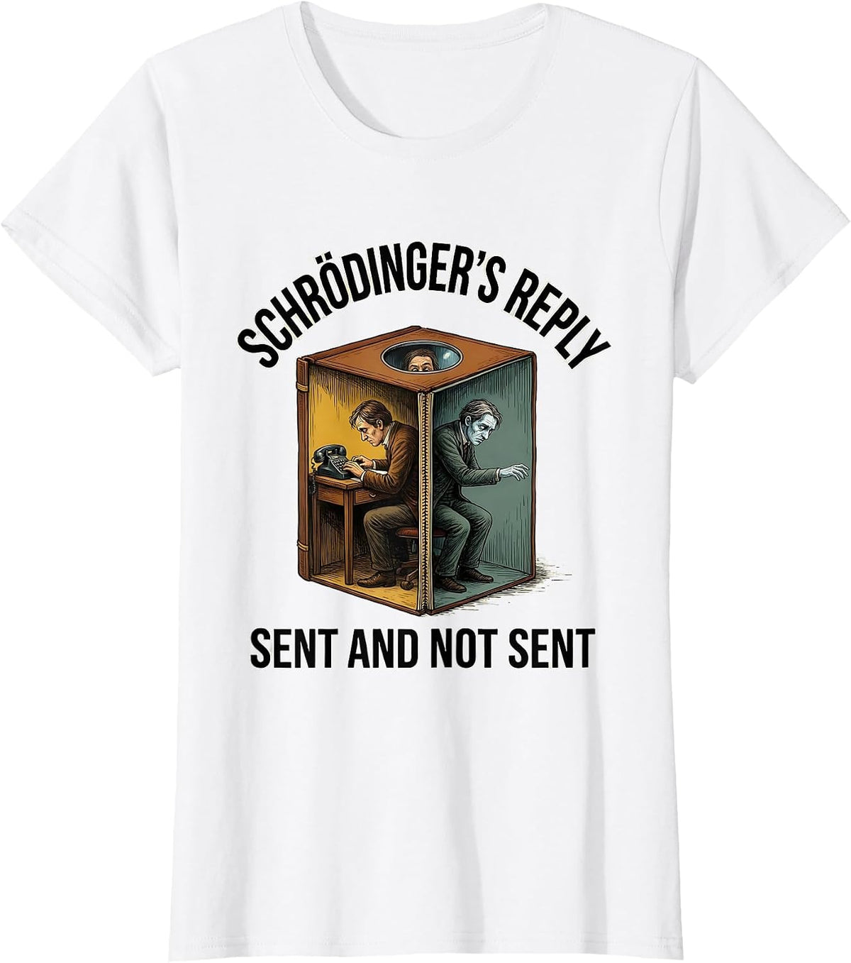 Schrödinger's Reply: Sent And Not Sent Funny Quantum Physics T-Shirt - White