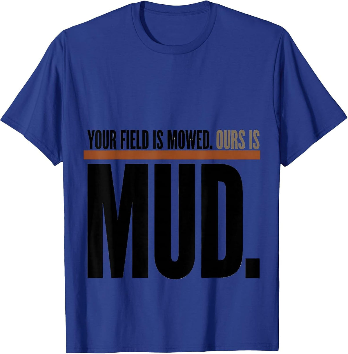 Men's Your Field Is Mowed. Ours Is Mud Funny Cross Country Running T-Shirt - Royal Blue