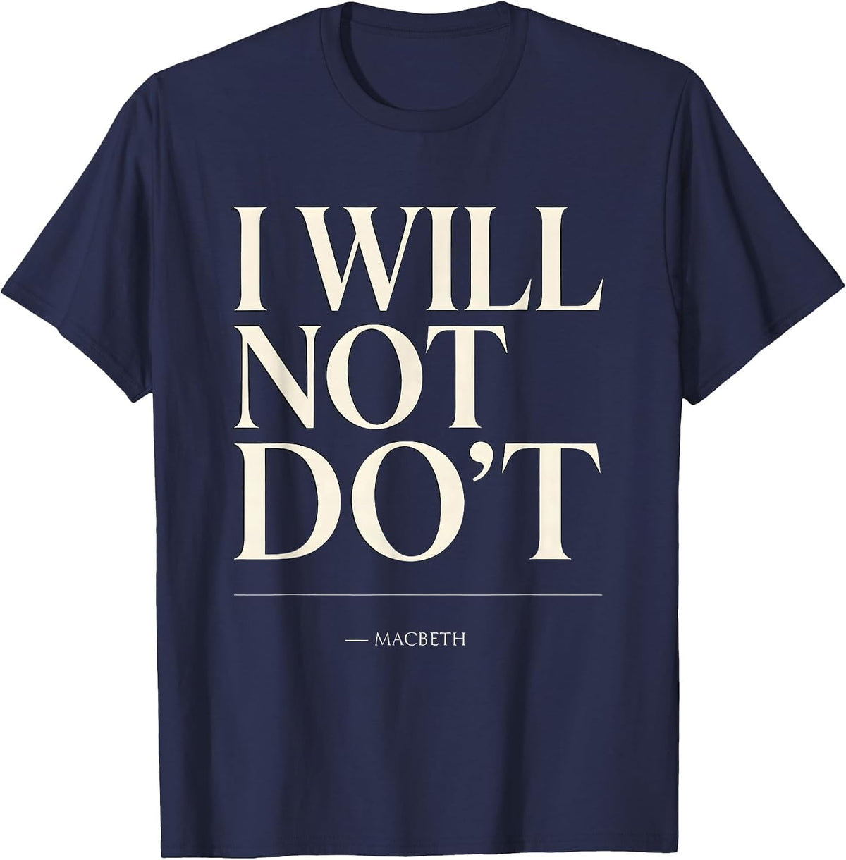 Men's I Will Not Do't Macbeth Funny Shakespeare Quote Literary T-Shirt - Navy Blue