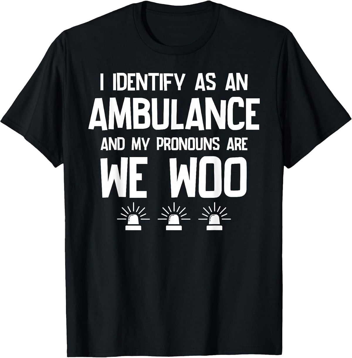 We WOO I Identify as an Ambulance Funny EMS EMT Paramedic T-Shirt - Black