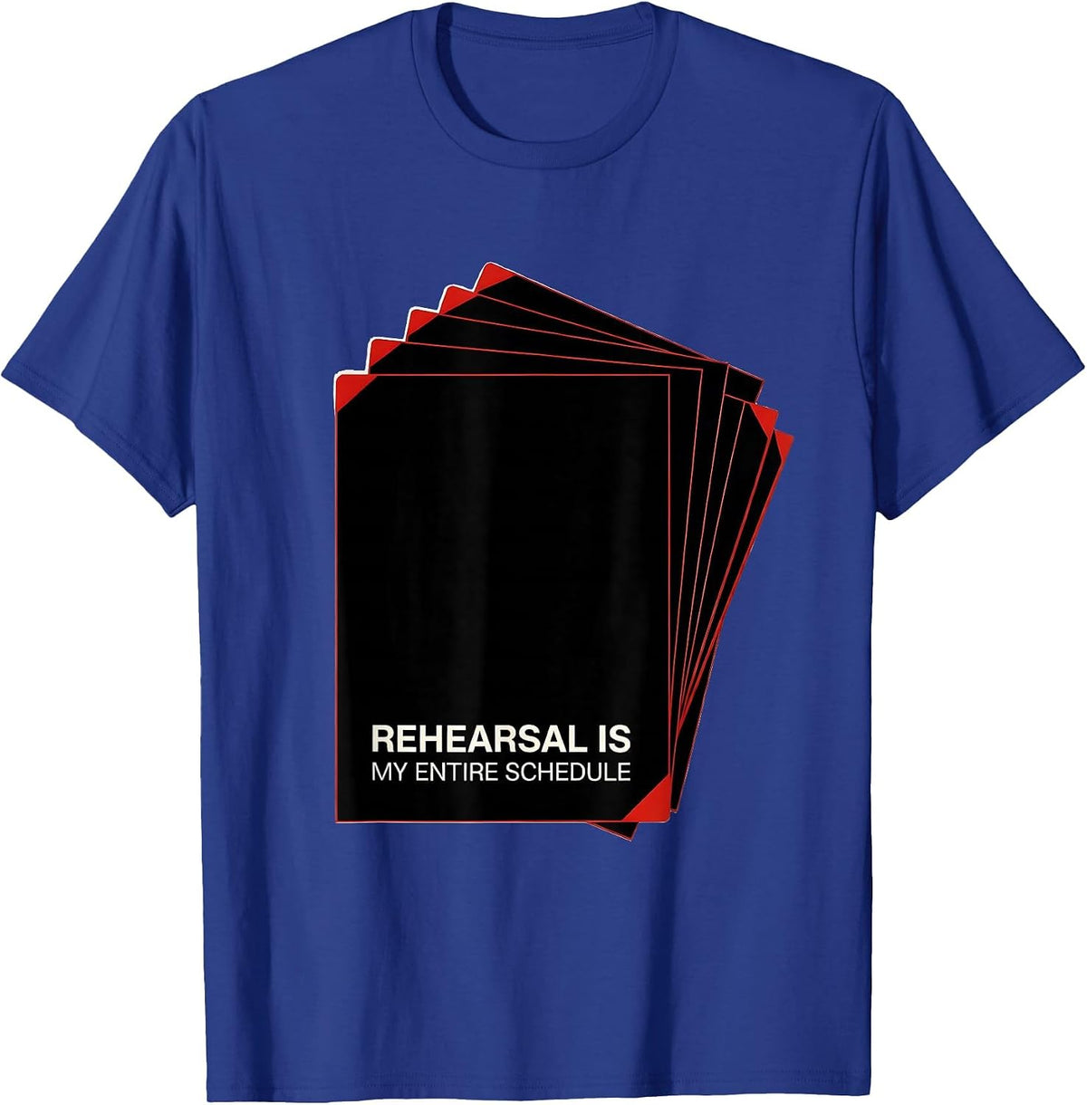 Rehearsal Is My Entire Schedule Funny Theatre Kid Musical T-Shirt - Royal Blue
