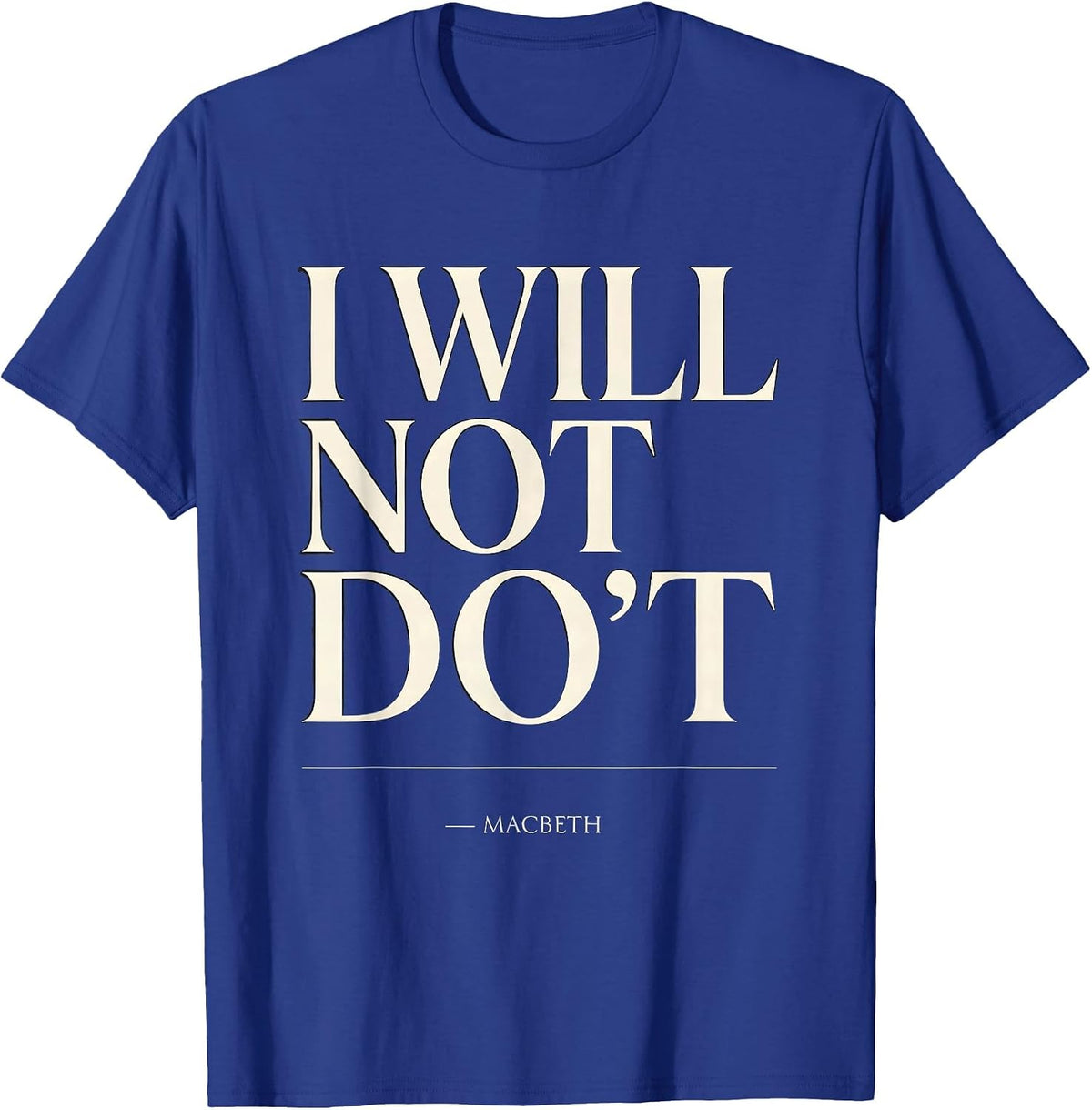 Men's I Will Not Do't Macbeth Funny Shakespeare Quote Literary T-Shirt - Royal Blue