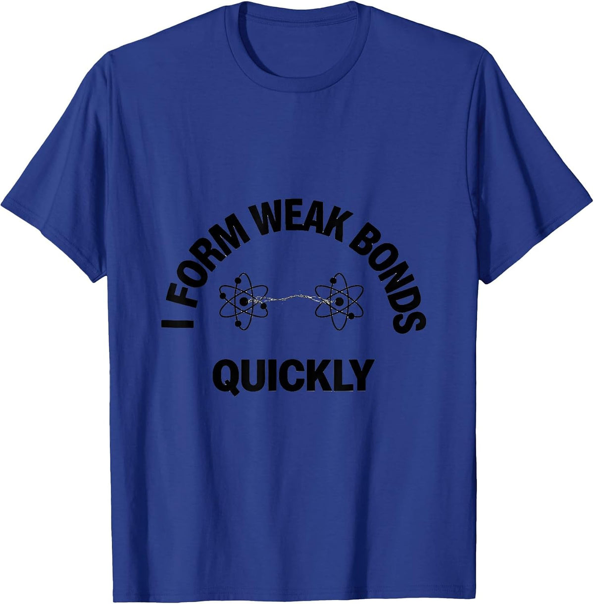 I Form Weak Bonds Quickly Funny Science Chemistry Nerd Gift T-Shirt - Royal Blue