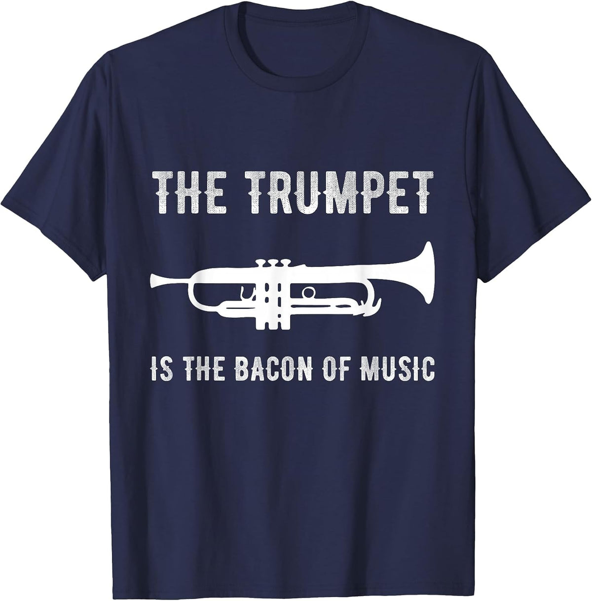 The Trumpet is The Bacon of Music Funny Player Musician Joke T-Shirt - Navy Blue