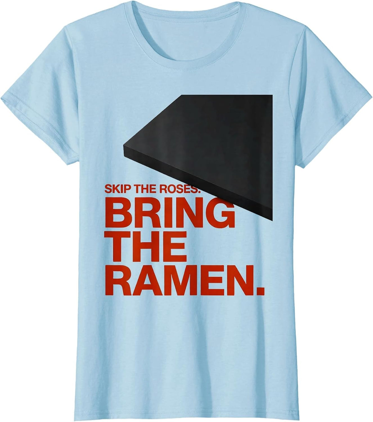 Skip The Roses Bring The Ramen Funny Valentine Food Lover T-Shirt - Baby Blue