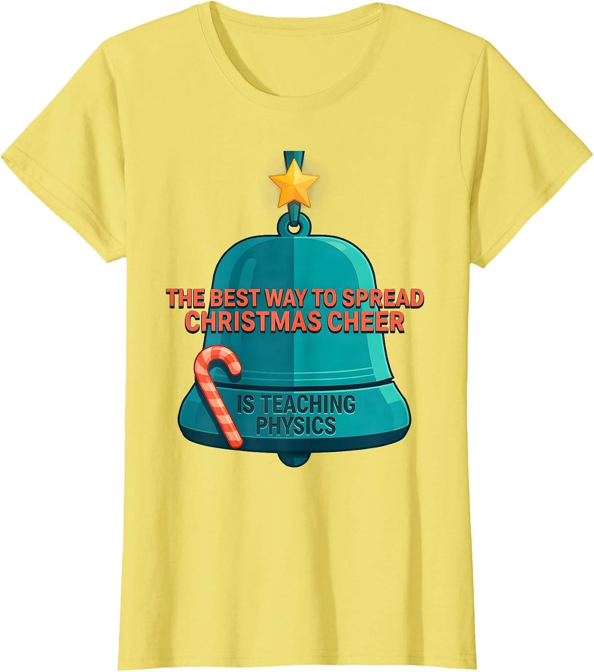 The Best Way To Spread Christmas Cheer Is Teaching Physics T-Shirt - Lemon Yellow