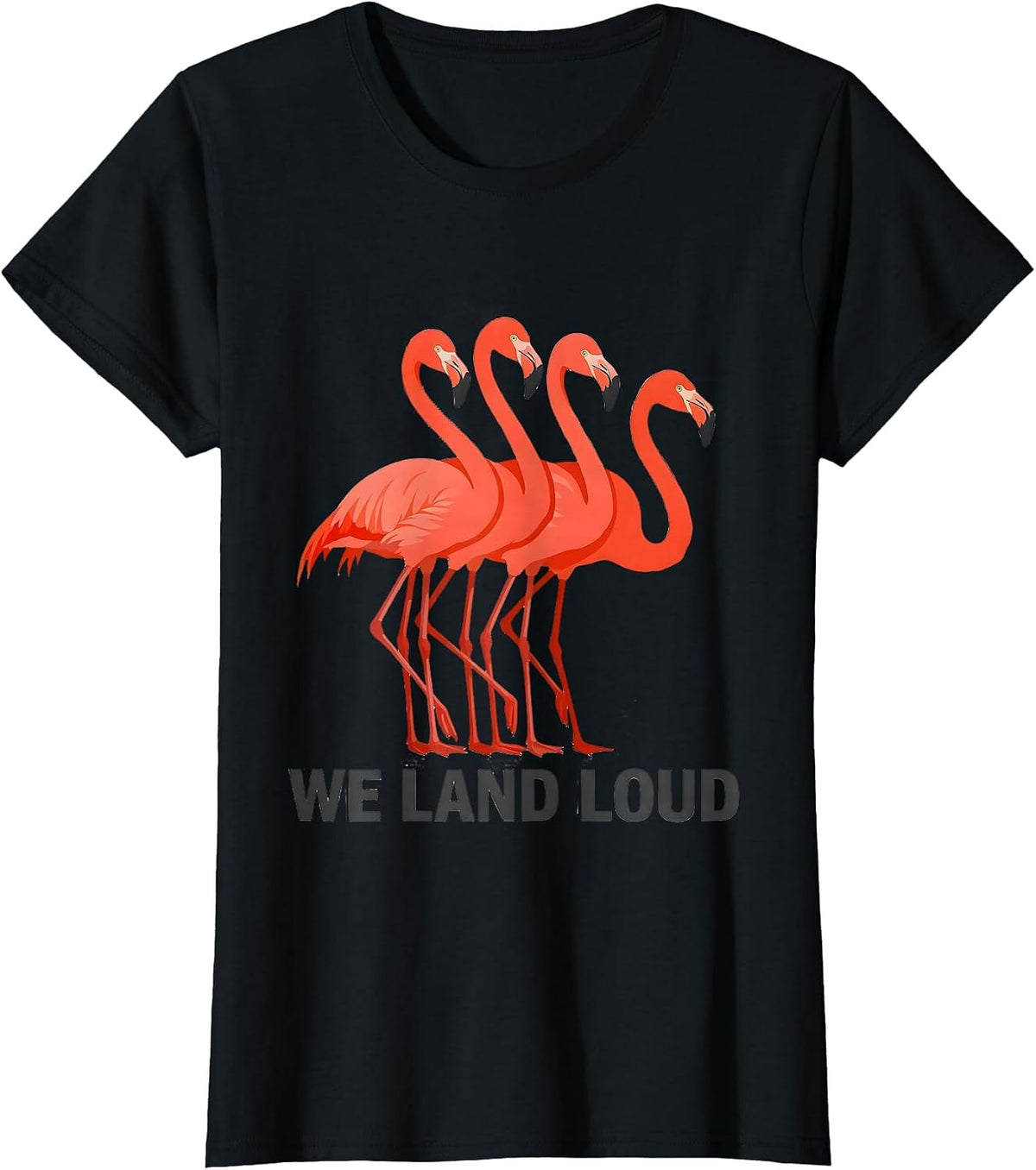 Women's We Land Loud Funny Flamingo Animal Humor Bird Lover T-Shirt - Black