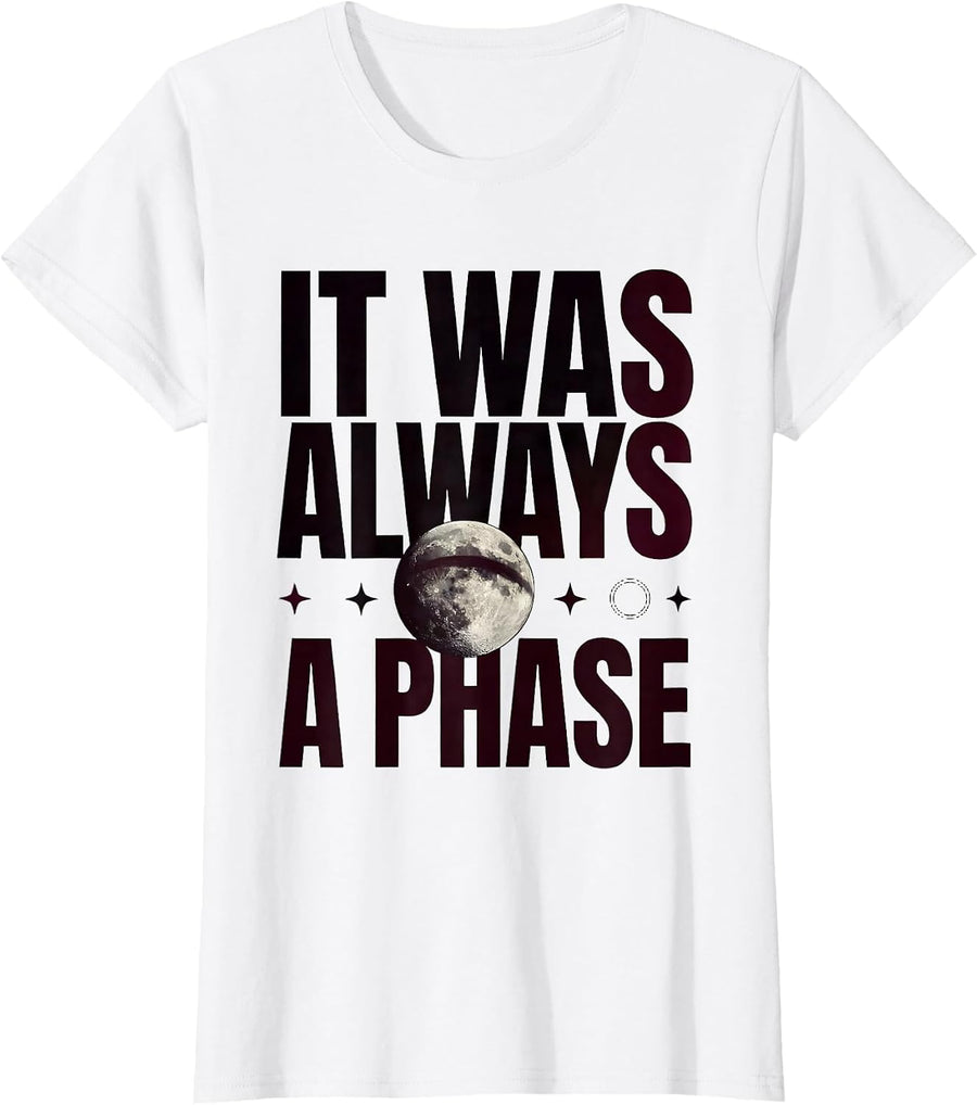 Women's It Was Always A Phase Celestial Moon Phase Astrology Gift T-Shirt - White