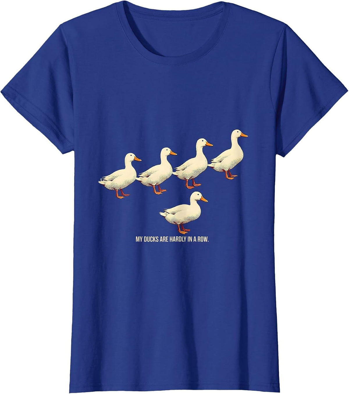 Women's My Ducks Are Hardly in a Row Funny Duck Novelty Humor T-Shirt - Royal Blue