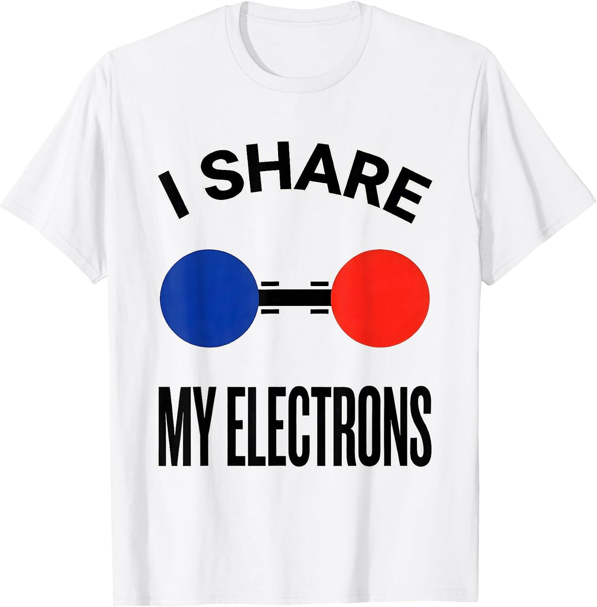 Men's I Share My Electrons Funny Chemistry Nerd Science Lover Gift T-Shirt - White