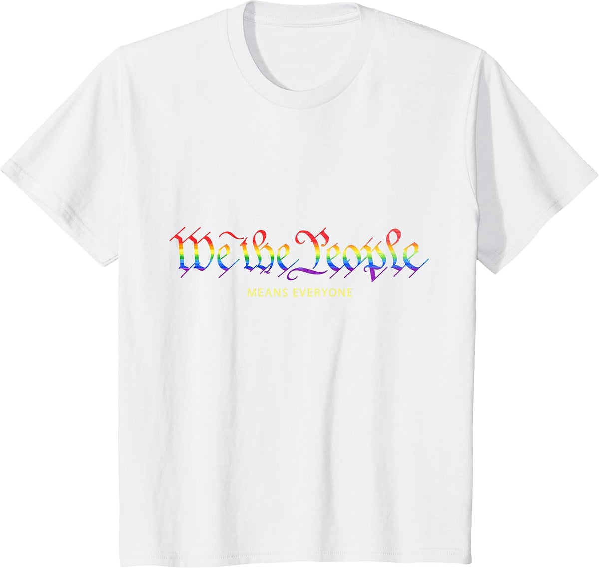 We the People Means Everyone Rainbow Gay Pride T-Shirt T-Shirt - White