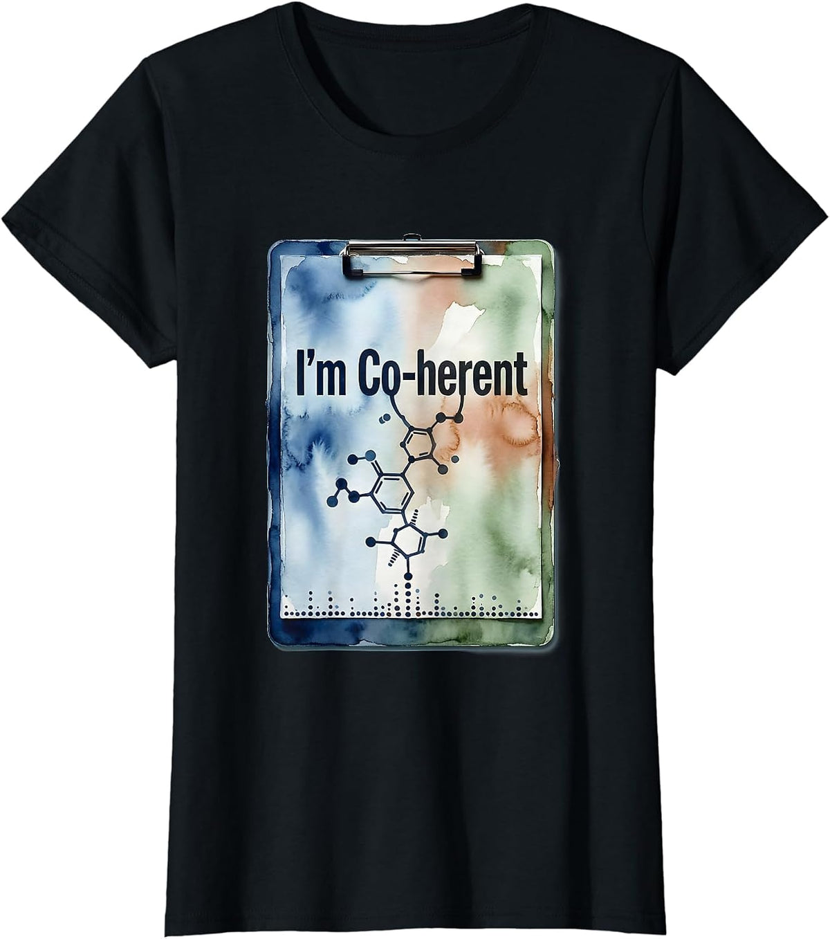 Women's I'm Co-herent Watercolor Chemistry Pun Science Teacher Gift T-Shirt - Black