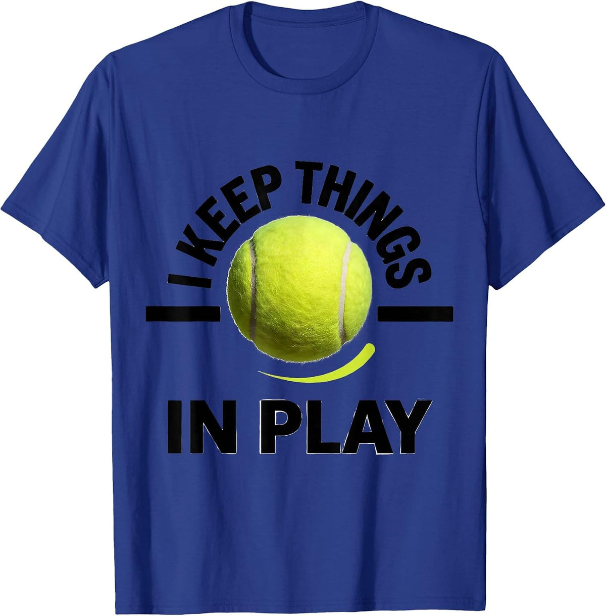 I Keep Things In Play Funny Tennis Player Gift T-Shirt - Royal Blue